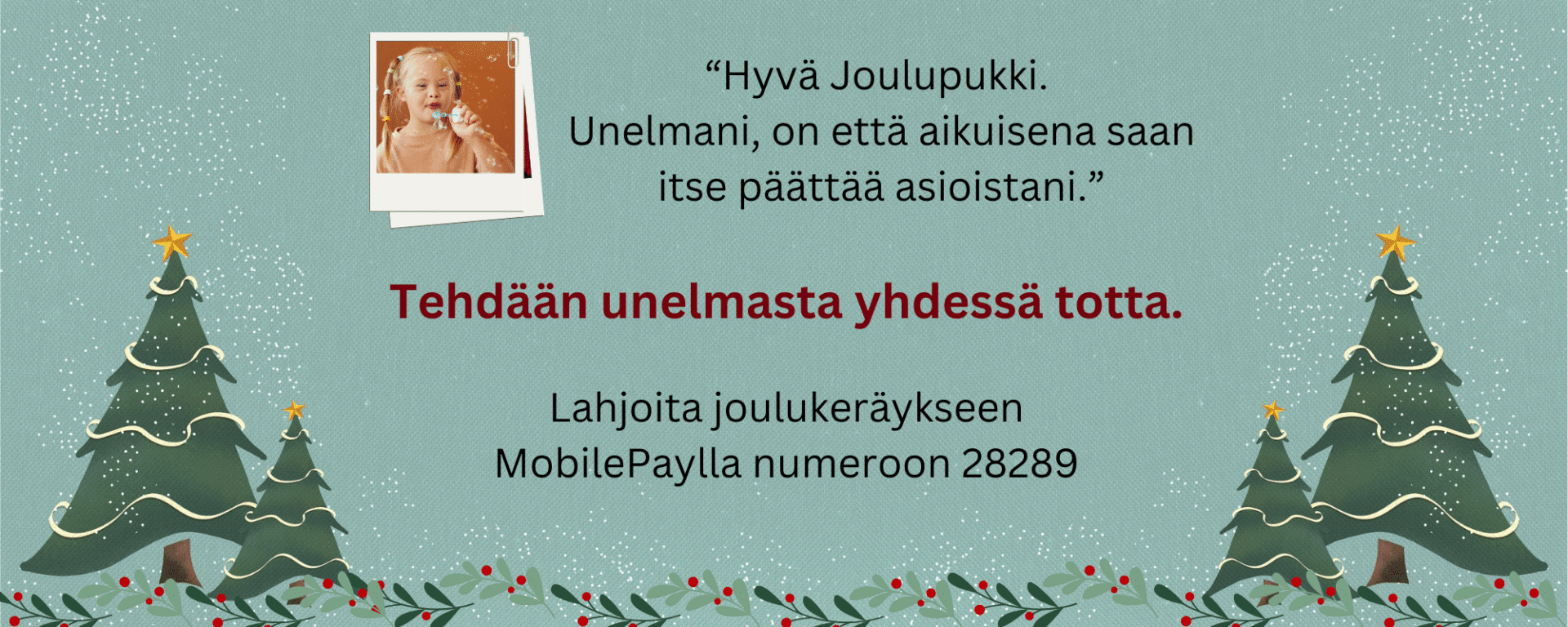 Kuvassa on jouluisella taustalla pienen tytön valpkuva ja hänen toiveensa omista päätöksistä joulupukille. Lisäksi pyydetään lahjoitusta Tukiliiton joulukeräykseen.