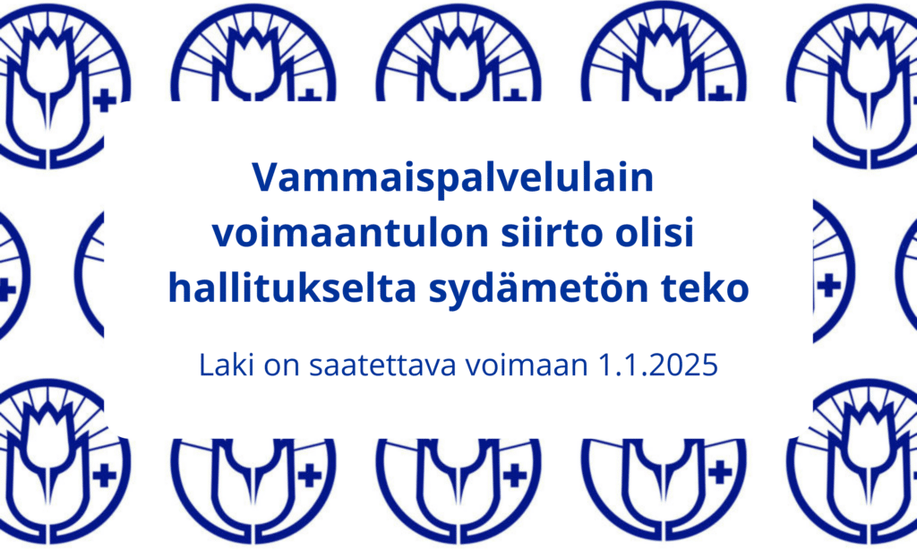 Kuvassa lukee "vammaispalvelulain voimaantulo olisi hallitukselta sydämetön teko. Laki on saatava voimaan 1.1.2025." Tekstin taustalla on Kehitysvammaisten Tukiliiton tulppaanilogoja.